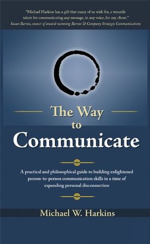 Download The Way to Communicate: A practical and philosophical guide to building enlightened person-to-person communication skills - Michael Harkins file in PDF