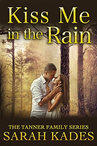 Full Download Kiss Me in the Rain (The Tanner Family Book 1) - Sarah Kades file in ePub