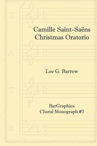 Read Camille Saint-Saëns, Christmas Oratorio (Choral Monograph) (Volume 3) - Dr. Lee G. Barrow | PDF