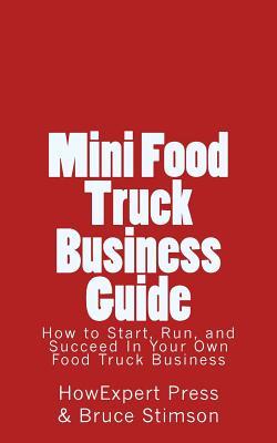 Full Download Mini Food Truck Business Guide: How to Start, Run, and Succeed In Your Own Food Truck Business - HowExpert Press | PDF