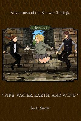 Full Download Adventures of the Knower Siblings #1: Fire, Water, Earth, and Wind - L Snow | ePub