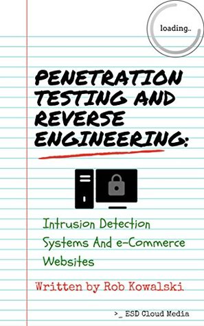 Full Download Penetration Testing and Reverse Engineering: Intrusion Detection Systems and e-Commerce Websites - Rob Kowalski file in PDF