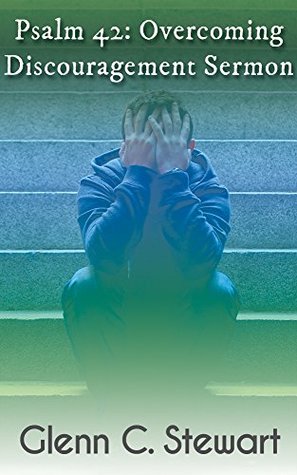 Read Psalm 42: Overcoming Discouragement Sermon (40 Years a Pastor Sermons Book 3) - Glenn C. Stewart file in ePub