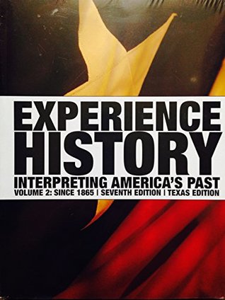 Read Experience History Interpreting America's Past Volume 2:since 1865 Seventh Edition Texas Edition - James West Davidson file in ePub