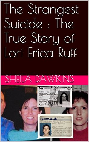 Read The Strangest Suicide : The True Story of Lori Erica Ruff - Sheila Dawkins | PDF