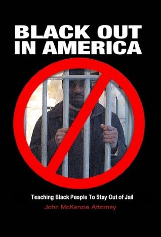 Read Black Out In America: Teaching Black People to Stay Out of Jail - John McKenzie | PDF