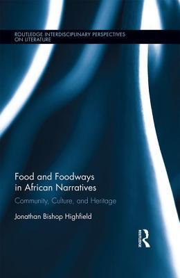Read Food and Foodways in African Narratives: Community, Culture, and Heritage - Jonathan Bishop Highfield file in PDF