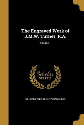 Read Online The Engraved Work of J.M.W. Turner, R.A.; Volume 1 - William George 1840-1928 Rawlinson file in ePub