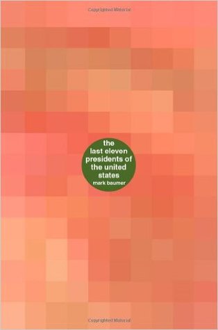 Read Online The Last Eleven Presidents Of The United States: A book about the last eleven presidents of the united states - Mark Baumer | PDF