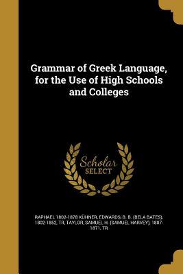 Full Download Grammar of Greek Language, for the Use of High Schools and Colleges - Raphael Kuhner file in ePub