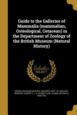 Read Online Guide to the Galleries of Mammalia (Mammalian, Osteological, Cetacean) in the Department of Zoology of the British Museum (Natural History) - British Museum Natural History Department file in PDF