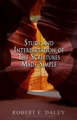 Full Download Study and Interpretation of the Scriptures Made Simple - Robert E Daley file in PDF