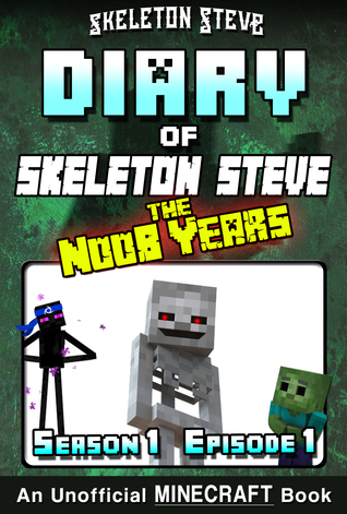 Read Online Minecraft Diary of Skeleton Steve the Noob Years - Season 1 Episode 1 (Book 1) - Unofficial Minecraft Books for Kids, Teens, & Nerds - Adventure Fan Fiction Diary Series - Skeleton Steve | ePub