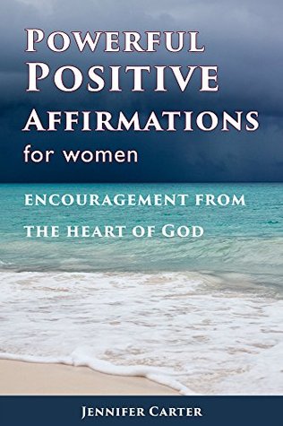 Download Powerful Positive Affirmations For Women: Encouragement From the Heart of God - Jennifer Carter file in ePub