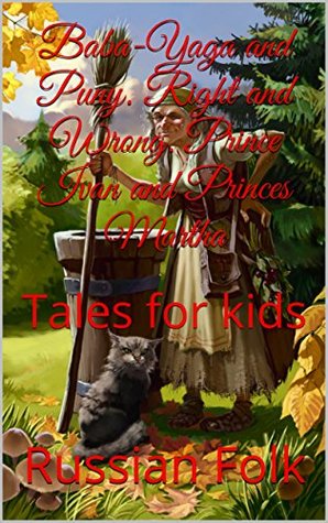 Download Baba-Yaga and Puny. Right and Wrong. Prince Ivan and Princes Martha: Tales for kids - Russian Folk | ePub