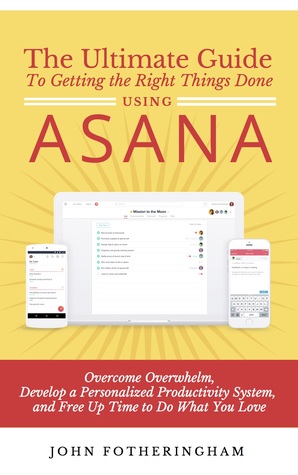 Download The Ultimate Guide to Getting the Right Things Done with Asana - John Fotheringham file in PDF