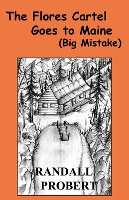 Read Online The Flores Cartel Goes to Maine: (big Mistake) - Randall Probert file in ePub