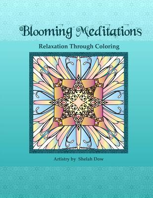 Full Download Blooming Meditations - Relaxation Through Coloring: Blossoming Transformations & Designs for All Ages - Shelah Dow file in PDF