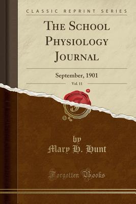 Full Download The School Physiology Journal, Vol. 11: September, 1901 (Classic Reprint) - Mary Hannah Hanchett Hunt file in PDF