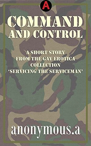 Read Online Command and Control: A short story from the gay erotica collection 'Servicing the Serviceman' - anonymous. a | PDF
