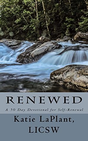 Read Online Renewed: A 50 Day Devotional for Self-Renewal - Katie Laplant Licsw | ePub