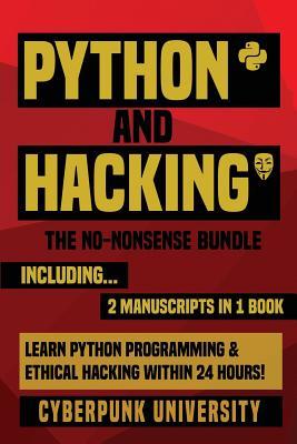 Full Download Python & Hacking: The No-Nonsense Bundle: Learn Python Programming and Hacking Within 24 Hours! - Cyberpunk University file in ePub
