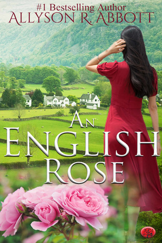 Read Online An English Rose: A Mother’s Love, A Love Inspired - Allyson R. Abbott | PDF