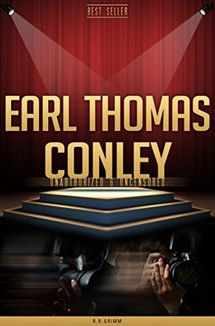 Read Online Earl Thomas Conley Unauthorized & Uncensored (All Ages Deluxe Edition with Videos) - R.B. Grimm | PDF