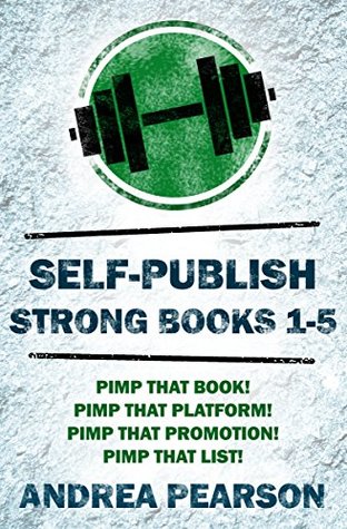 Full Download Self-Publish Strong Books 1-4: The Complete How-To Guide for Building a Rock-Solid Platform, Accelerating Your Author Brand, and Creating a Successful Newsletter List - Andrea Pearson | ePub