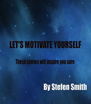 Download LET'S MOTIVATE YOURSELF: THESE STORIES WILL INSPIRE YOU SURE - STEFEN SMITH file in PDF