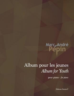 Read Album for Youth / Album Pour Les Jeunes: Compositions for the Piano - Marc-Andre Pepin file in PDF