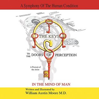 Full Download THE KEYS to the DOORS OF PERCEPTION: A Portrait of the Artist IN THE MIND OF MAN - William Austin Moore | ePub