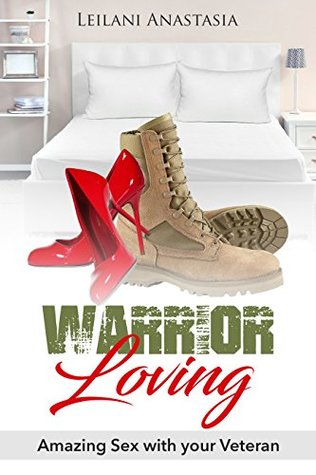 Download Warrior Loving: Amazing Sex With Your Veteran - Leilani Anastasia file in PDF