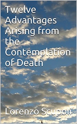 Download Twelve Advantages Arising from the Contemplation of Death - Lorenzo Scupoli | ePub