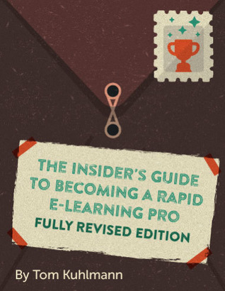 Read The Insider's Guide to Becoming a Rapid e-Learning Pro - Tom Kuhlmann | ePub