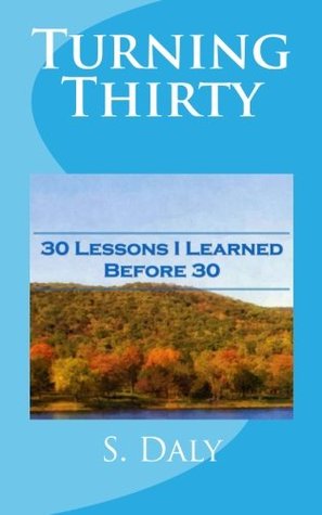 Full Download Turning Thirty: 30 Lessons I Learned Before 30 - S . Daly | PDF