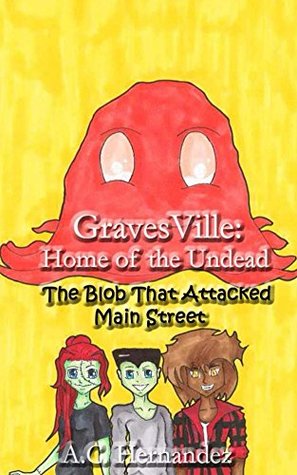 Download GravesVille: Home of the Undead - The Blob That Attacked Main Street - A.J. Rodriguez file in ePub