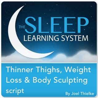 Read Online Thinner Thighs, Weight Loss, and Body Sculpting with Hypnosis, Meditation, and Affirmations (The Sleep Learning System) - Joel Thielke | ePub