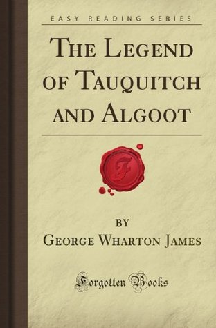 Full Download The Legend of Tauquitch and Algoot (Forgotten Books) - George Wharton James | PDF