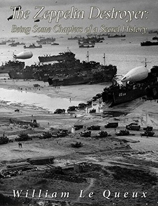 Full Download The Zeppelin Destroyer: Being some Chapters of Secret History - William Le Queux | PDF