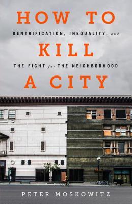 Download How to Kill a City: Gentrification, Inequality, and the Fight for the Neighborhood - P.E. Moskowitz file in ePub