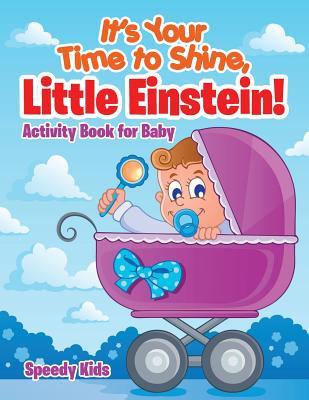Read It's Your Time to Shine, Little Einstein!: Activity Book for Baby - Speedy Kids | PDF