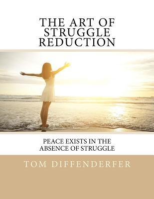 Read Online The Art of Struggle Reduction: Peace Exists in the Absence of Struggle - Tom Diffenderfer file in ePub