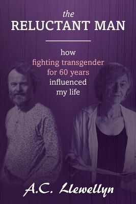 Download The Reluctant Man: How Fighting Transgender for 60 Years Influenced My Life - A.C. Llewellyn file in ePub