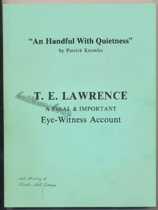 Read Handful with Quietness: T.E.Lawrence - A Final and Important Eye-witness Account - Bob Hunt Patrick Knowles file in PDF