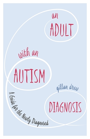 Read An Adult with an Autism Diagnosis: A Guide for the Newly Diagnosed - Gillan Drew file in PDF