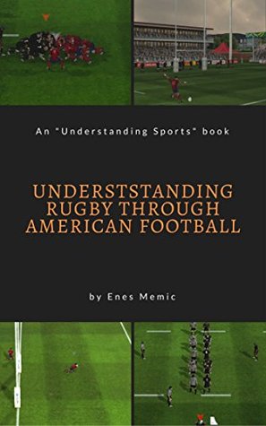 Read Understanding Rugby Through American Football (Understanding Sports Book 1) - Enes Memic | ePub