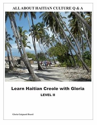 Full Download Learn Haitian Creole with Gloria Level Two with Haitian Culture Section - Gloria Guignard Board | ePub