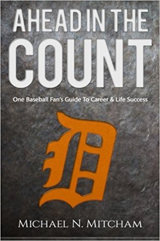 Read Online Ahead In The Count: One Baseball Fan's Guide To Career & Life Success - Michael N. Mitcham | ePub