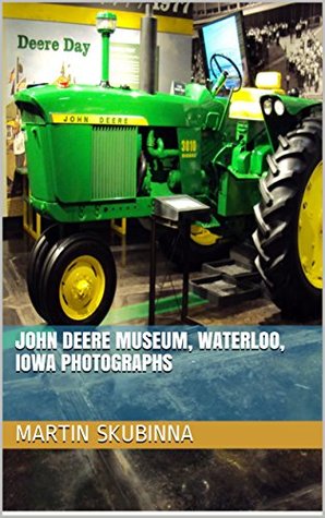 Read JOHN DEERE MUSEUM, WATERLOO, IOWA PHOTOGRAPHS - Martin Skubinna | PDF